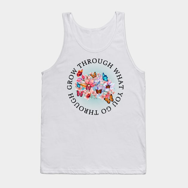 Grow through what you go through Tank Top by madebymayberry